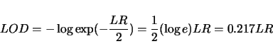\begin{displaymath}
LOD = -\log \exp(-\frac{LR}{2}) = \frac{1}{2}(\log e) LR = 0.217 LR
\end{displaymath}