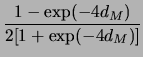 $\displaystyle \frac{1 - \exp(-4d_M)}{2[1 + \exp(-4d_M)]}$
