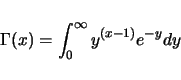 \begin{displaymath}
\Gamma(x) = \int_0^\infty y^{(x-1)} e^{-y} dy
\end{displaymath}